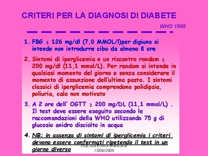 CRITERI PER LA DIAGNOSI DI DIABETE WHO 1999 1. FBG ≥ 126 mg/dl (7,