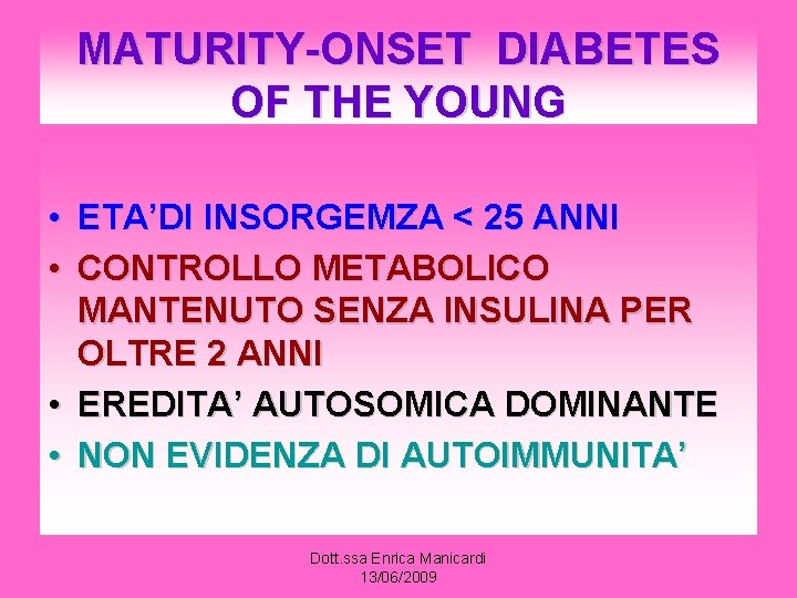 MATURITY-ONSET DIABETES OF THE YOUNG • ETA’DI INSORGEMZA < 25 ANNI • CONTROLLO METABOLICO