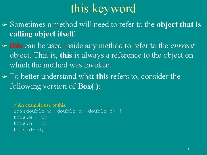 this keyword Sometimes a method will need to refer to the object that is