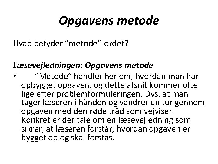 Opgavens metode Hvad betyder ”metode”-ordet? Læsevejledningen: Opgavens metode • ”Metode” handler her om, hvordan