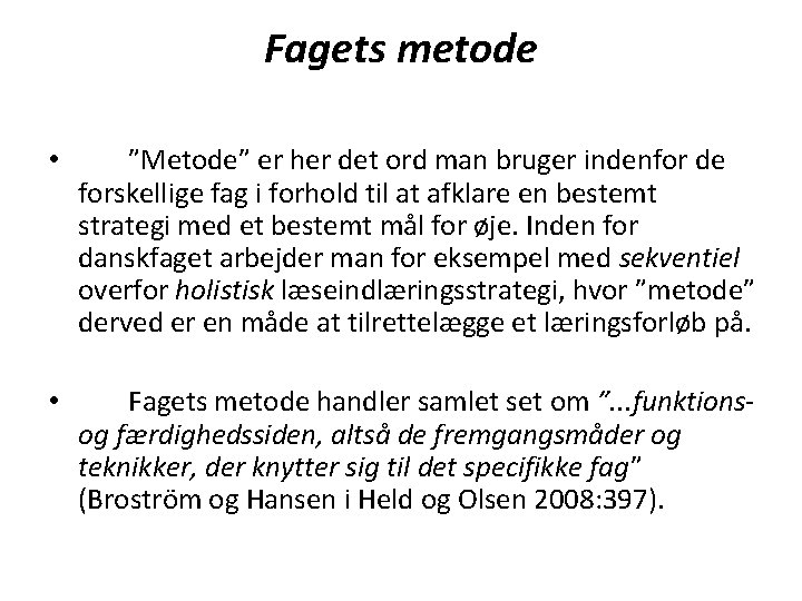 Fagets metode • ”Metode” er her det ord man bruger indenfor de forskellige fag