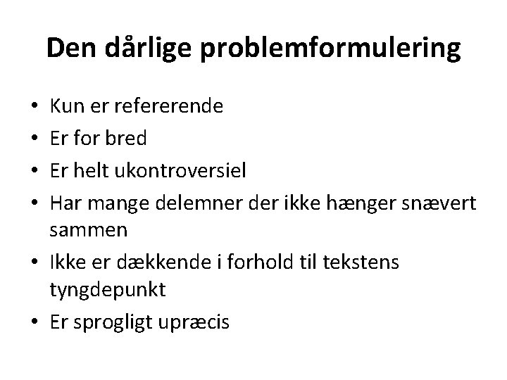 Den dårlige problemformulering Kun er refererende Er for bred Er helt ukontroversiel Har mange