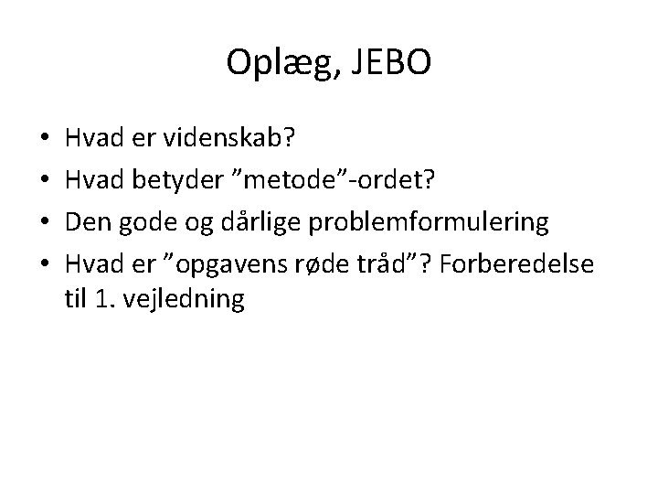 Oplæg, JEBO • • Hvad er videnskab? Hvad betyder ”metode”-ordet? Den gode og dårlige