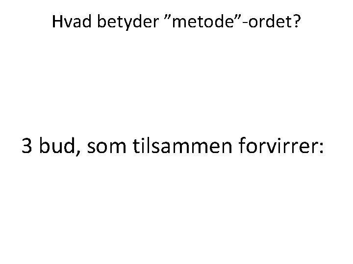 Hvad betyder ”metode”-ordet? 3 bud, som tilsammen forvirrer: 