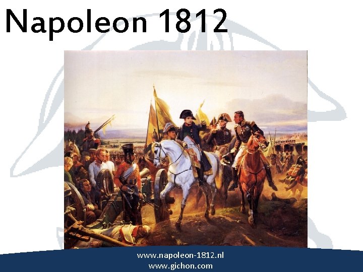 Napoleon 1812 \ www. napoleon-1812. nl www. gichon. com 