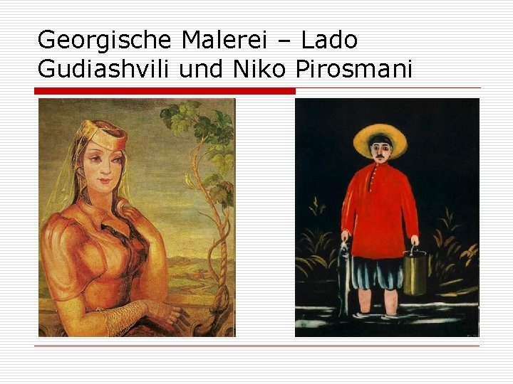 Georgische Malerei – Lado Gudiashvili und Niko Pirosmani 