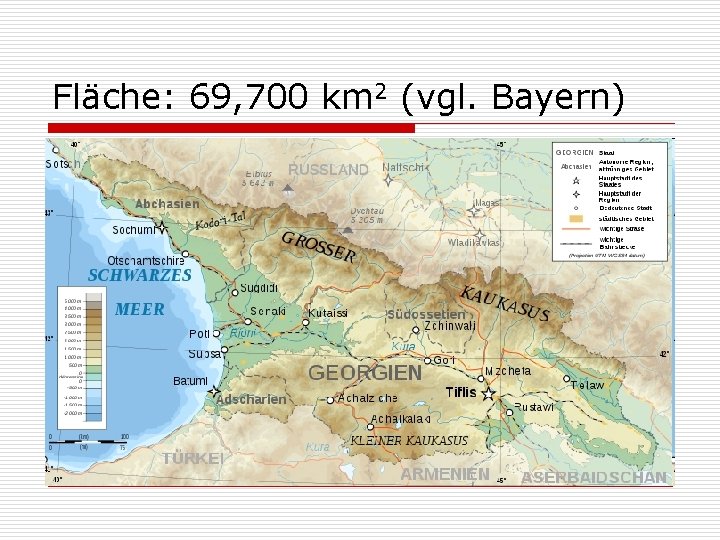 Fläche: 69, 700 km 2 (vgl. Bayern) 