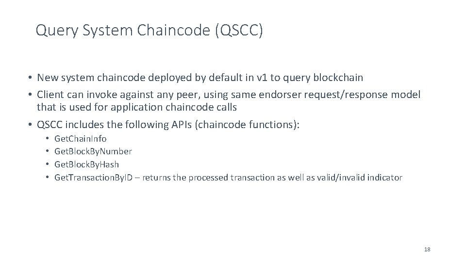 Query System Chaincode (QSCC) • New system chaincode deployed by default in v 1