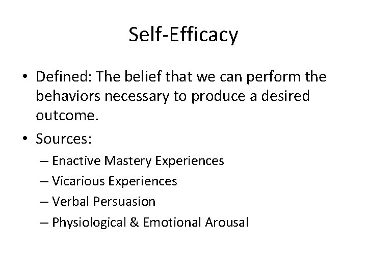 Self-Efficacy • Defined: The belief that we can perform the behaviors necessary to produce