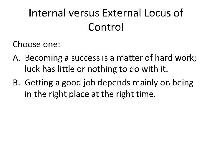 Internal versus External Locus of Control Choose one: A. Becoming a success is a