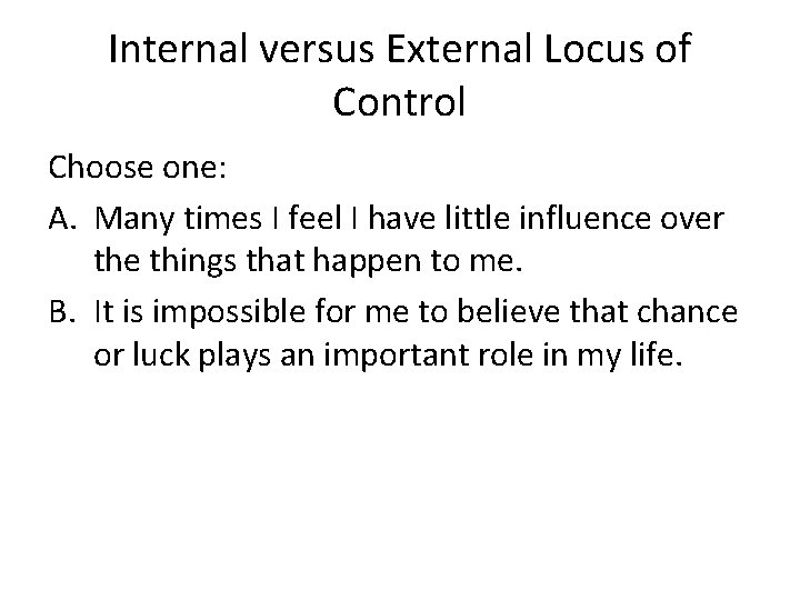 Internal versus External Locus of Control Choose one: A. Many times I feel I