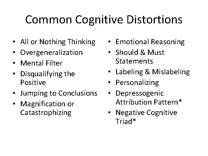 Common Cognitive Distortions All or Nothing Thinking Overgeneralization Mental Filter Disqualifying the Positive •