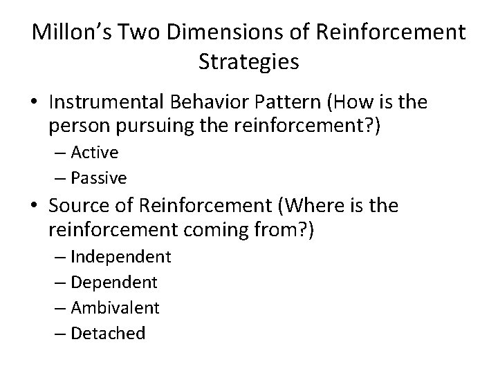 Millon’s Two Dimensions of Reinforcement Strategies • Instrumental Behavior Pattern (How is the person