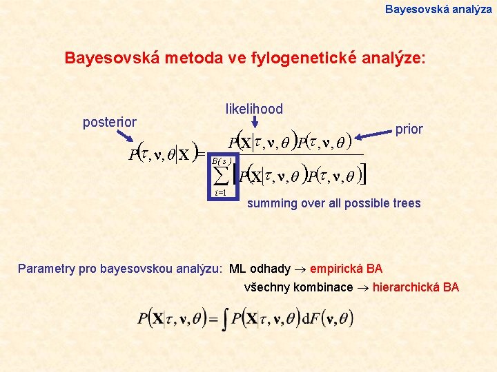 Bayesovská analýza Bayesovská metoda ve fylogenetické analýze: posterior P( , ν , θ X