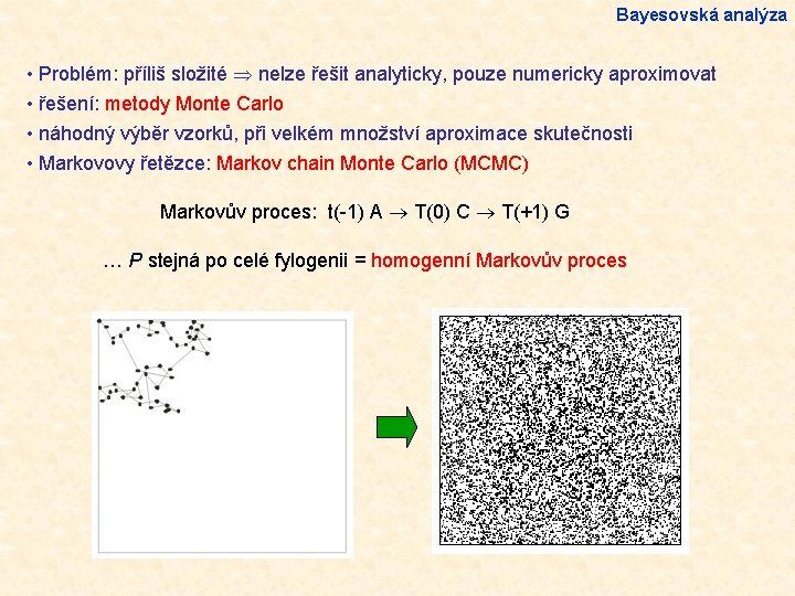 Bayesovská analýza • Problém: příliš složité nelze řešit analyticky, pouze numericky aproximovat • řešení: