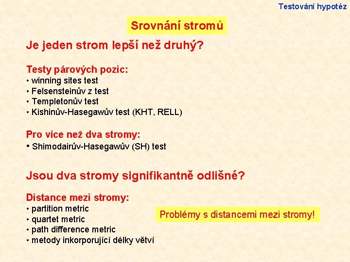 Testování hypotéz Srovnání stromů Je jeden strom lepší než druhý? Testy párových pozic: •