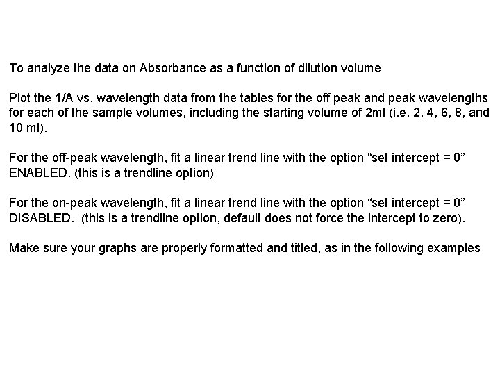 To analyze the data on Absorbance as a function of dilution volume Plot the