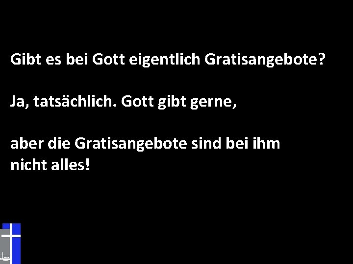 Gibt es bei Gott eigentlich Gratisangebote? Ja, tatsächlich. Gott gibt gerne, aber die Gratisangebote