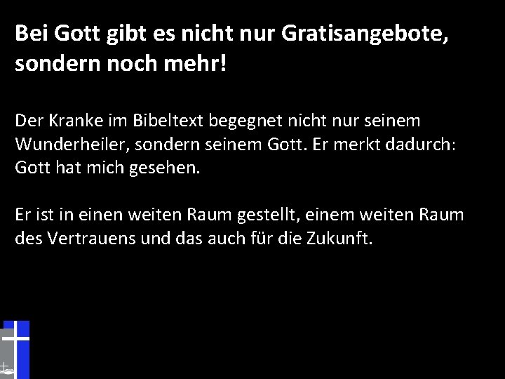 Bei Gott gibt es nicht nur Gratisangebote, sondern noch mehr! Der Kranke im Bibeltext