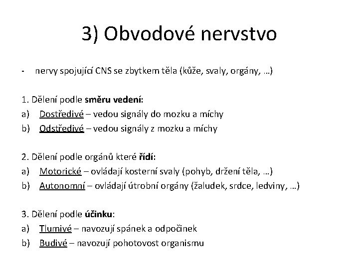 3) Obvodové nervstvo - nervy spojující CNS se zbytkem těla (kůže, svaly, orgány, …)