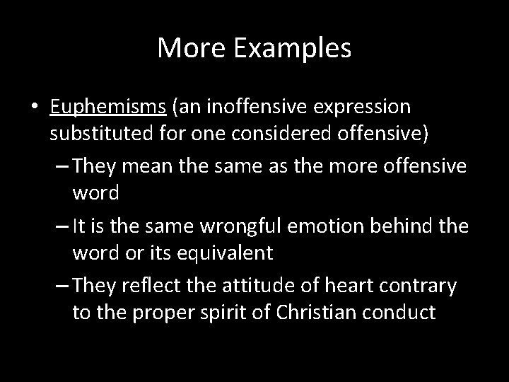 More Examples • Euphemisms (an inoffensive expression substituted for one considered offensive) – They