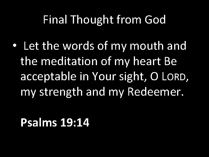 Final Thought from God • Let the words of my mouth and the meditation