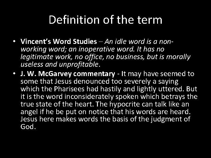Definition of the term • Vincent’s Word Studies – An idle word is a