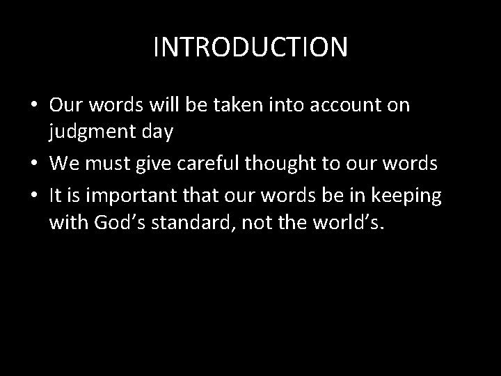 INTRODUCTION • Our words will be taken into account on judgment day • We