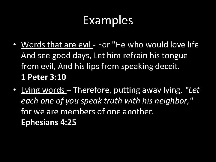 Examples • Words that are evil - For "He who would love life And