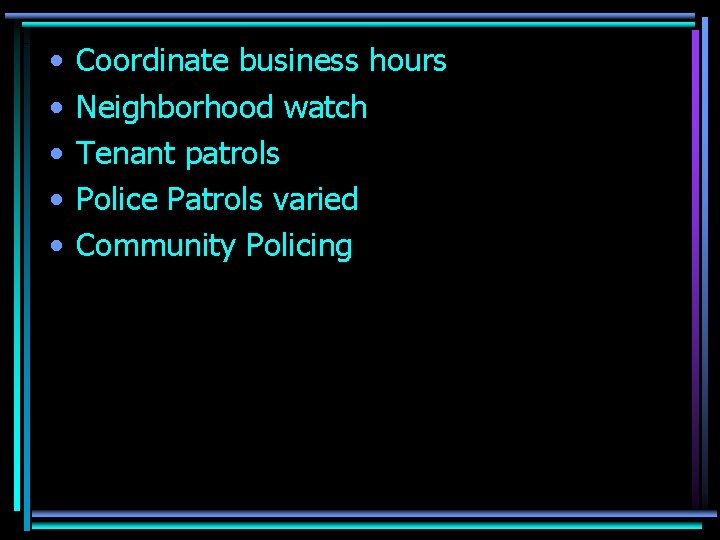  • • • Coordinate business hours Neighborhood watch Tenant patrols Police Patrols varied