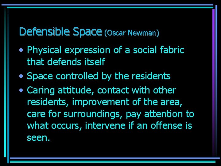 Defensible Space (Oscar Newman) • Physical expression of a social fabric that defends itself