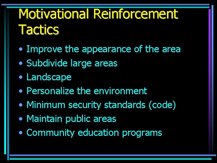 Motivational Reinforcement Tactics • • Improve the appearance of the area Subdivide large areas