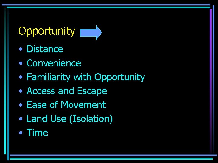 Opportunity • • Distance Convenience Familiarity with Opportunity Access and Escape Ease of Movement