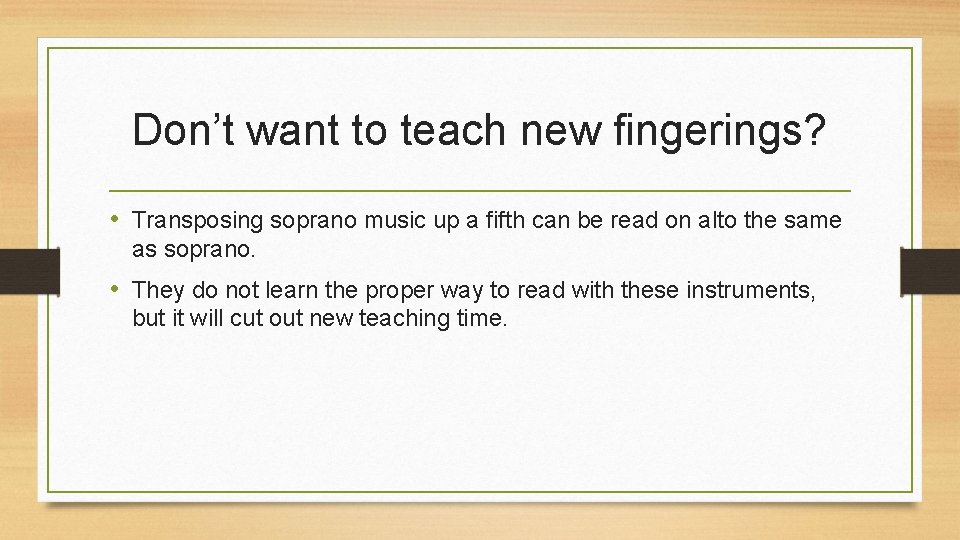 Don’t want to teach new fingerings? • Transposing soprano music up a fifth can