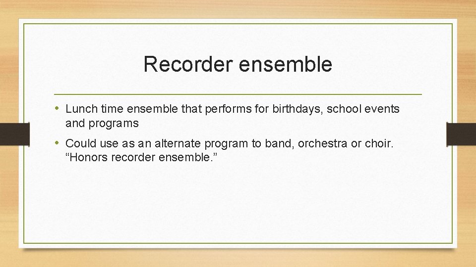 Recorder ensemble • Lunch time ensemble that performs for birthdays, school events and programs