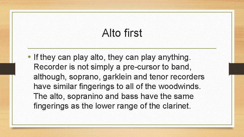 Alto first • If they can play alto, they can play anything. Recorder is