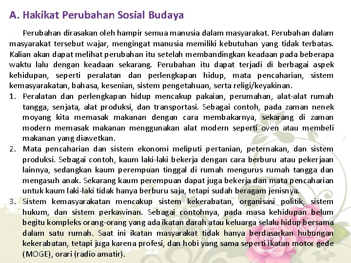 A. Hakikat Perubahan Sosial Budaya Perubahan dirasakan oleh hampir semua manusia dalam masyarakat. Perubahan