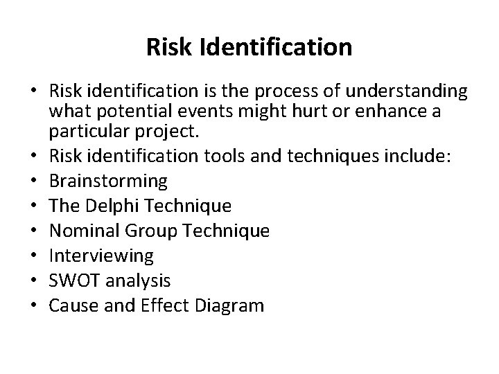  Risk Identification • Risk identification is the process of understanding what potential events