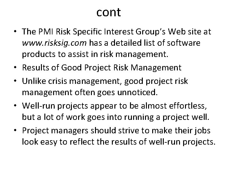 cont • The PMI Risk Specific Interest Group’s Web site at www. risksig. com