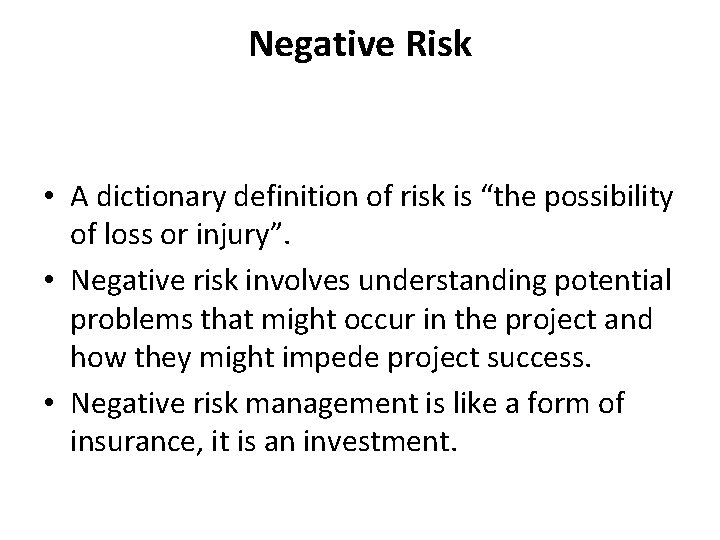 Negative Risk • A dictionary definition of risk is “the possibility of loss or