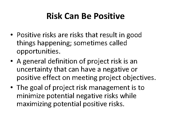  Risk Can Be Positive • Positive risks are risks that result in good