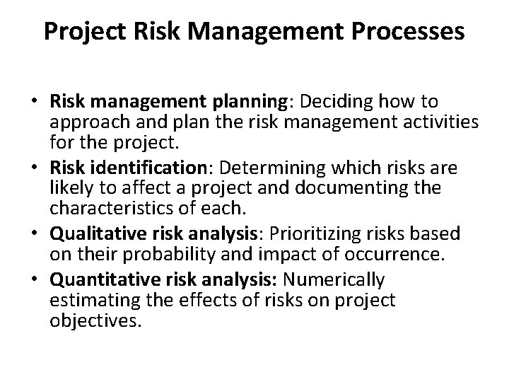 Project Risk Management Processes • Risk management planning: Deciding how to approach and plan