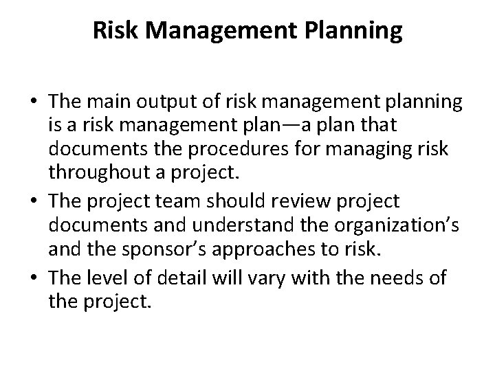 Risk Management Planning • The main output of risk management planning is a risk