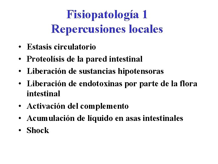 Fisiopatología 1 Repercusiones locales • • Estasis circulatorio Proteolísis de la pared intestinal Liberación