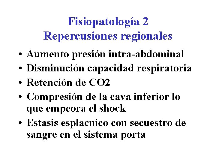 Fisiopatología 2 Repercusiones regionales • • Aumento presión intra-abdominal Disminución capacidad respiratoria Retención de
