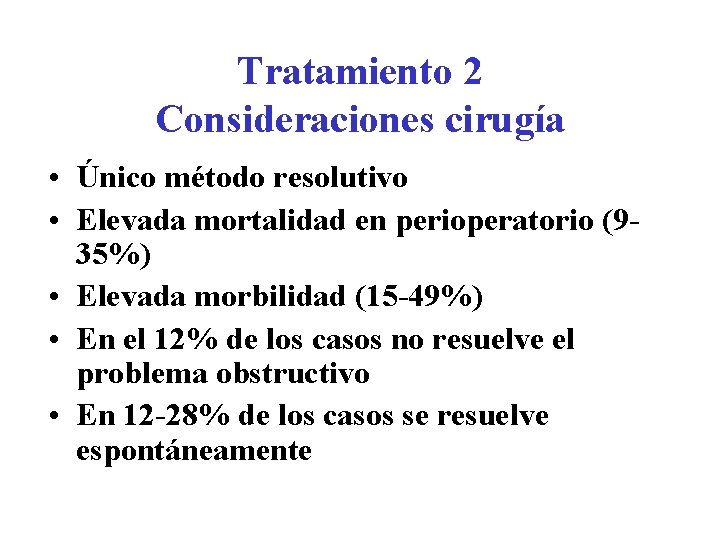 Tratamiento 2 Consideraciones cirugía • Único método resolutivo • Elevada mortalidad en perioperatorio (935%)