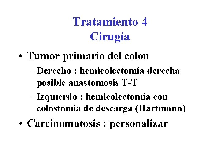 Tratamiento 4 Cirugía • Tumor primario del colon – Derecho : hemicolectomía derecha posible