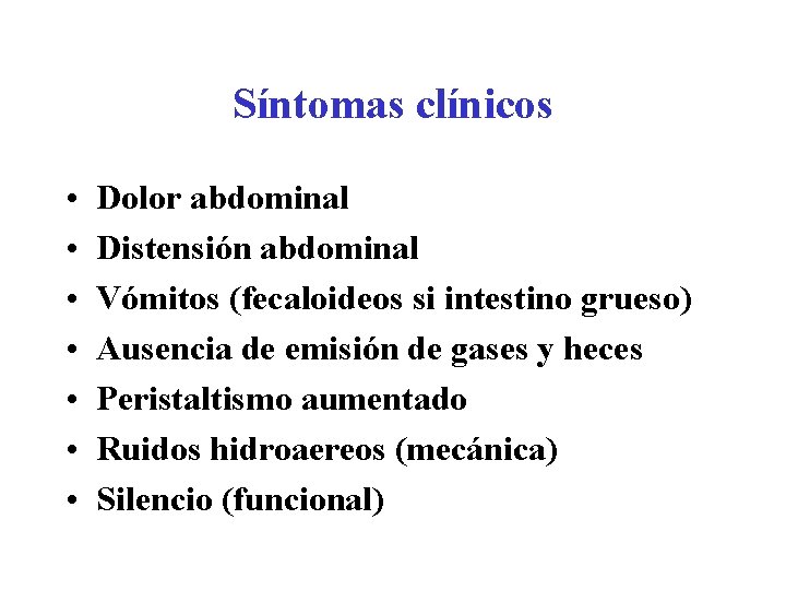 Síntomas clínicos • • Dolor abdominal Distensión abdominal Vómitos (fecaloideos si intestino grueso) Ausencia