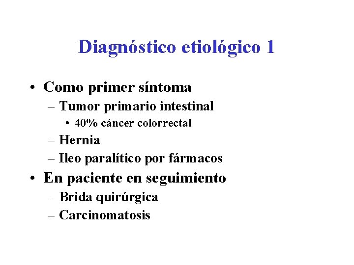 Diagnóstico etiológico 1 • Como primer síntoma – Tumor primario intestinal • 40% cáncer