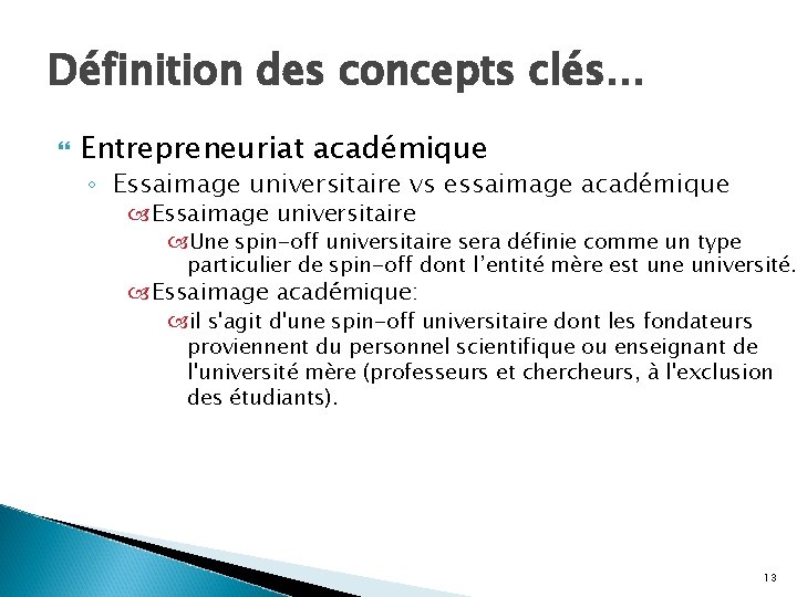 Définition des concepts clés… Entrepreneuriat académique ◦ Essaimage universitaire vs essaimage académique Essaimage universitaire